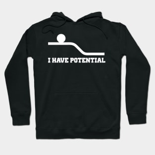 I Have Potential Hoodie